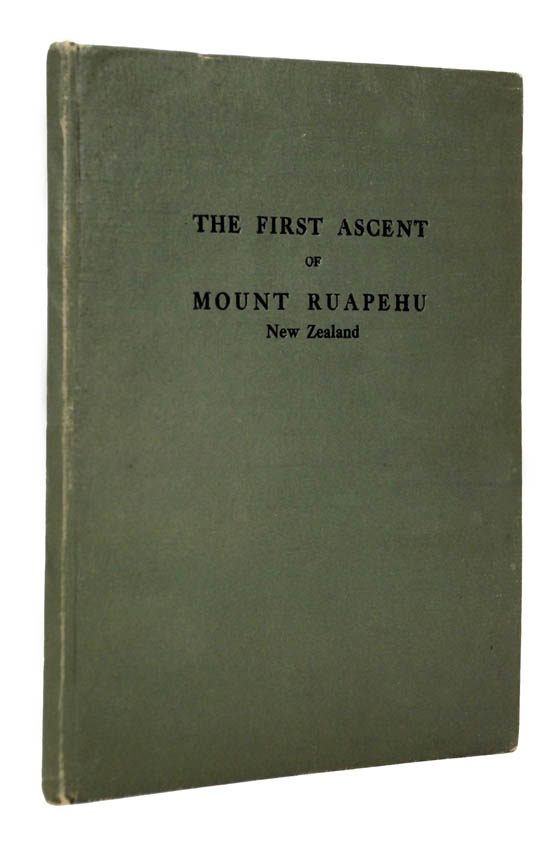 Rare privately printed account of George Beetham's ascents of Mounts Ruapehu, Tongariro and Ngauruhoe on New Zealand's North Island.