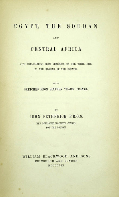 Petherick, a contemporary of Baker, Burton, and Speke, travelled along the Nile Valley through Kordofan and into the unknown region beyond.