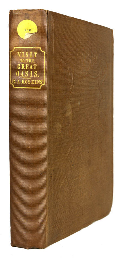 First edition of Visit to the Great Oasis of the Libyan Desert by George Hoskins, an account of his journey to the Great Oasis to the west of Thebes and other oases in the Libyan Desert.