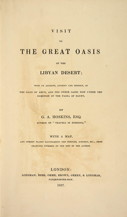 First edition of Visit to the Great Oasis of the Libyan Desert by George Hoskins, an account of his journey to the Great Oasis to the west of Thebes and other oases in the Libyan Desert.
