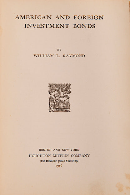 The first edition of William Raymond's insightful work on investment bonds, by a banker and lecturer in history and economics at the University of Boston.