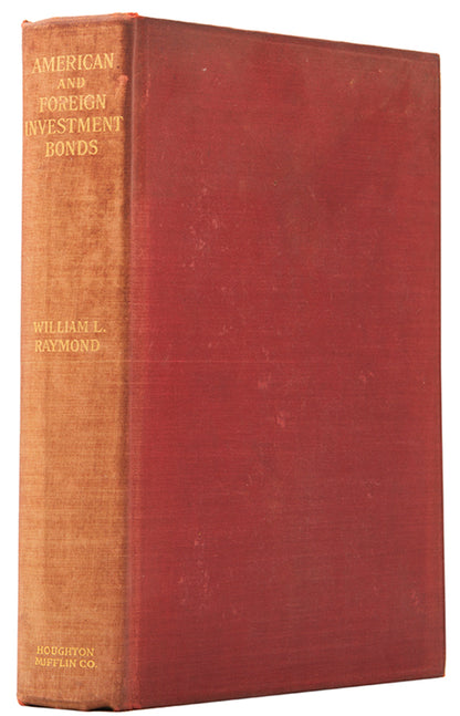 The first edition of William Raymond's insightful work on investment bonds, by a banker and lecturer in history and economics at the University of Boston.