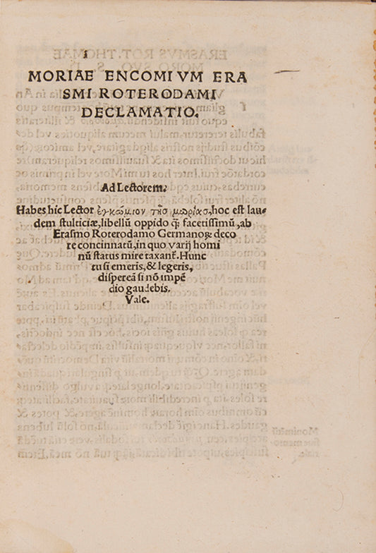 The first dated edition of Erasmus' Moriae Encomium, an important work of humanist rhetoric which satirised the corrpution and religious hypocrisy of Europe's elite.