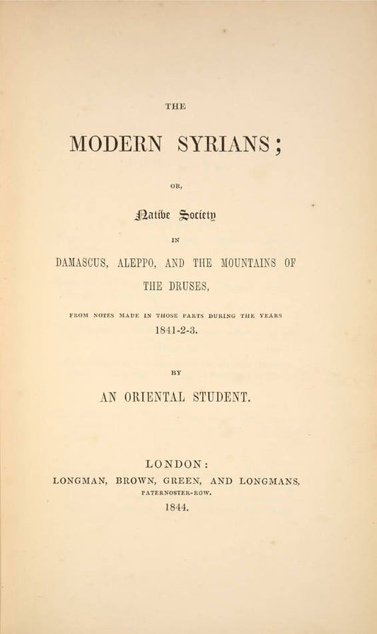 Contains long accounts of Beirut,  Damascus, Aleppo, and the Druses. The author was in the political department of the British staff in Syria.