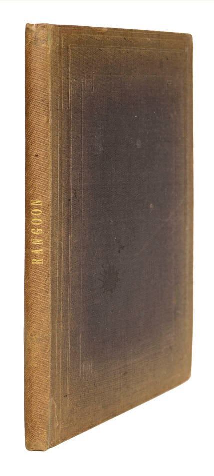 First edition of the Rev. Thomas Turner Baker's account of the Second Anglo-Burmese War, with the taking of Rangoon and the port of  Martaban in 1852.