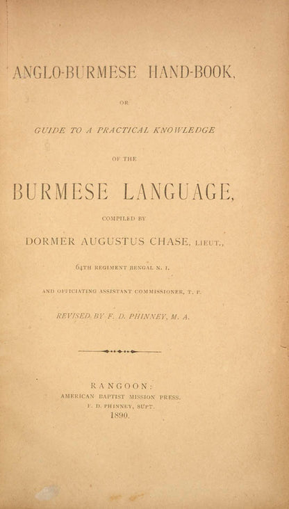 Second edition of Chase's Anglo-Burmese hand-book, revised by Frank Phinney, superintendent of the American Baptist Mission Press in Rangoon.
