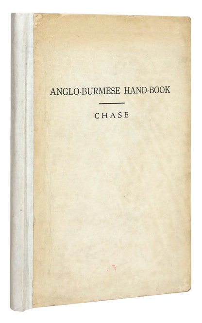 Second edition of Chase's Anglo-Burmese hand-book, revised by Frank Phinney, superintendent of the American Baptist Mission Press in Rangoon.