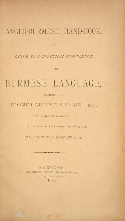 Second edition of Chase's Anglo-Burmese hand-book, revised by Frank Phinney, superintendent of the American Baptist Mission Press in Rangoon.