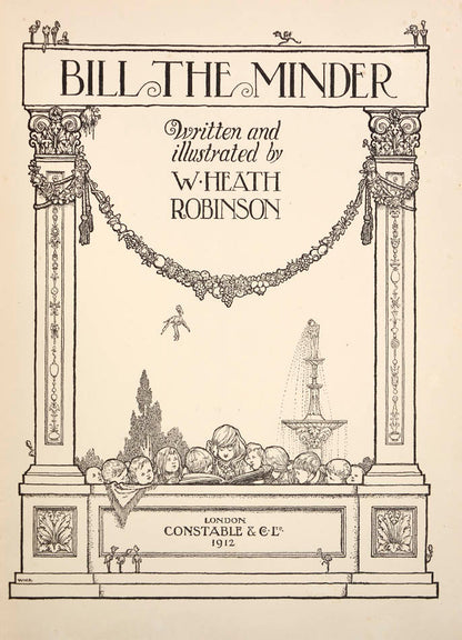 First trade edition of Heath Robinson's stories for children recounting the exploits of the King of Troy & his boot-cleaner Bill with plates by the author.