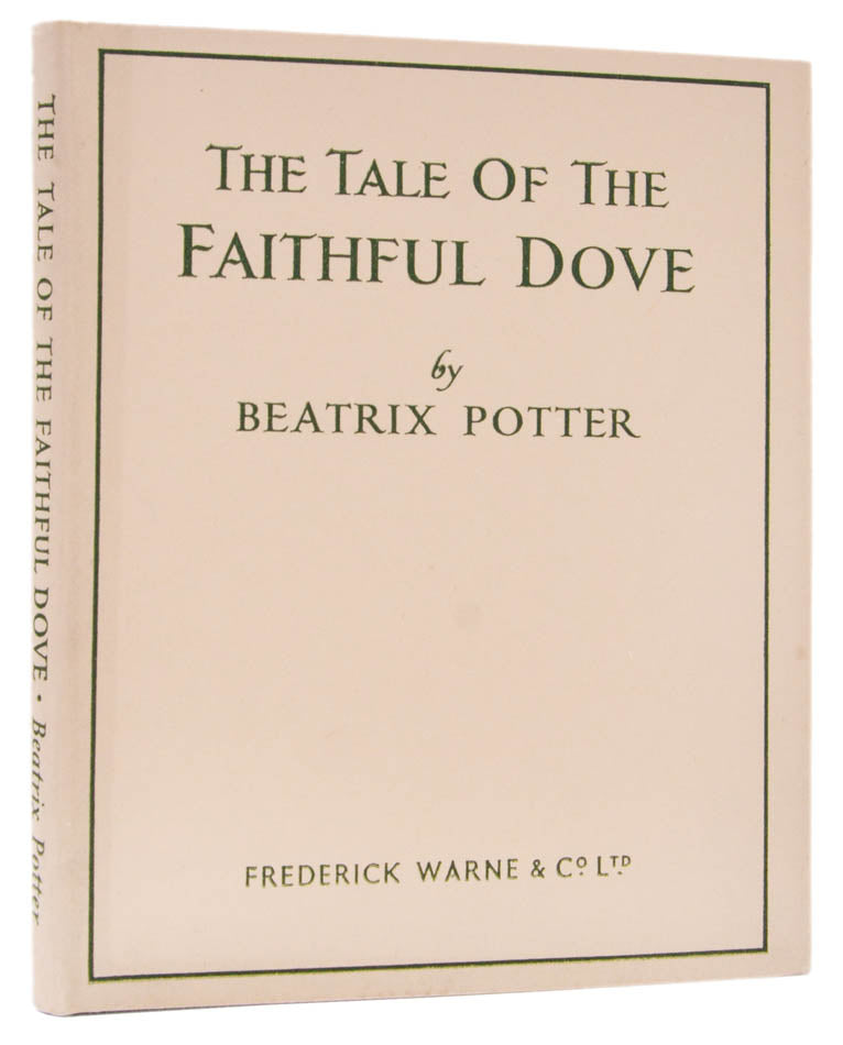 First separate edition of The Tale of the Faithful Dove, penned by Beatrix Potter in 1907 for the Warne children, rediscovered in 1918 by Fruing Warne.